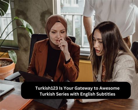 Turkish123 Is Your Gateway to Awesome Turkish Series with English ...