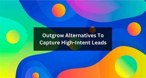 Outgrow Alternatives To Capture High Intent Leads That Converts