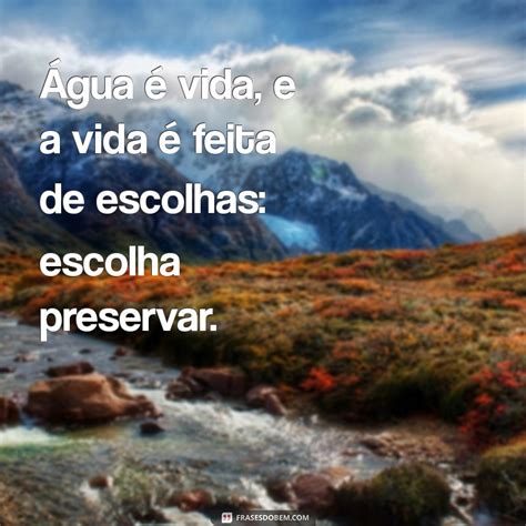 Frases Sobre Água É Vida - Frases Inspiradoras que Celebram a Água como Fonte de Vida - Frases do Bem