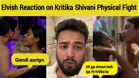 Elvish Yadav First Reaction On Kritika Malik And Shivani Physical Fight