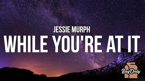 Jessie Murph While You Re At It Lyrics Why Don T You Rip This Damn