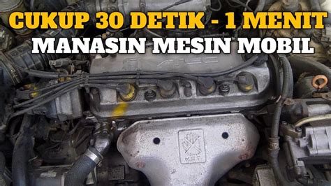 Cara Memanaskan Mesin Mobil Yang Benar 30 Detik 1 Menit Cukup Youtube