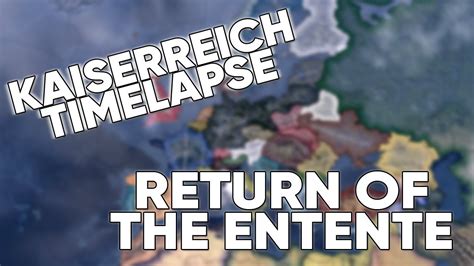 Hearts Of Iron Iv Timelapse Kaiserreich Return Of The Entente Youtube