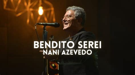 Nani Azevedo Bendito Serei Letra YouTube