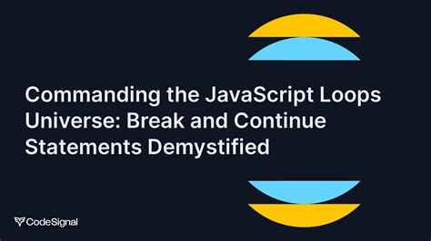 Commanding The Javascript Loops Universe Break And Continue Statements