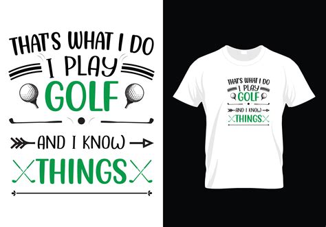 Thats What I Do I Play Golf And I Know Things T Shirt Design 7652330