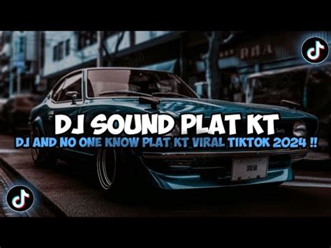 Dj Sound Plat Kt Dj And No One Know Plat Kt Mengkane Jedag Jedug