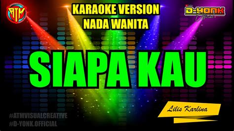 SIAPA KAU KARAOKE NADA WANITA LILIS KARLINA YouTube