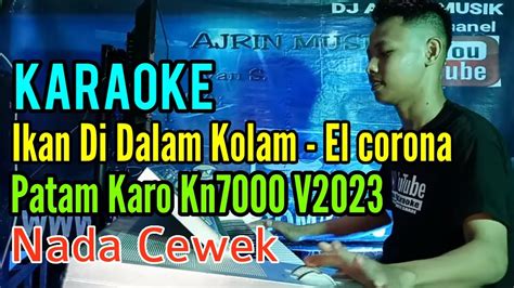 Ikan Dalam Kolam El Corona Karaoke Patam Karo Kn7000 Nada Wanita