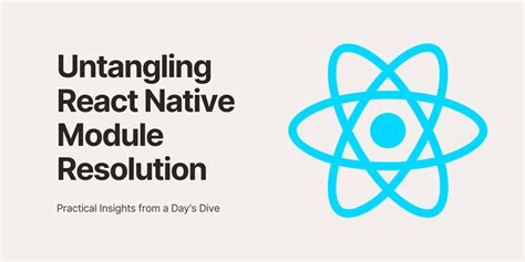 Navigating React Native Module Resolution Lessons From Yesterday S Battle