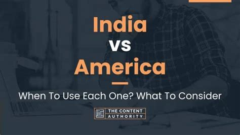 India vs America: When To Use Each One? What To Consider