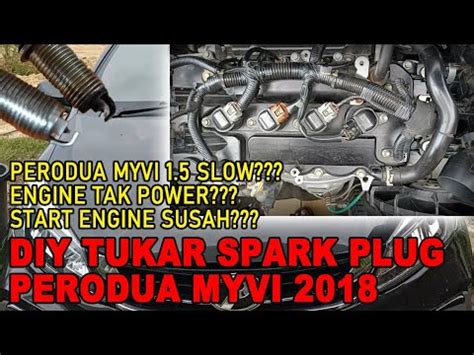 Perodua Myvi Slow Diy Tukar Spark Plug Perodua Myvi Iridium