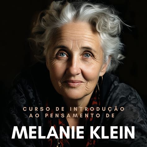 Curso de Introdução ao Pensamento de Melanie Klein Dra Monique