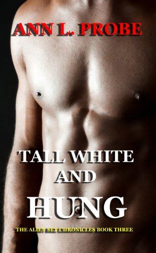 Tall White And Hung The Alien Sex Chronicles Book 3 EBook Probe Ann L Amazon Ca Books