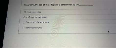 Solved In Humans The Sex Of The Offspring Is Determined By Chegg