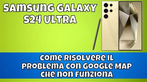 Come Risolvere Il Problema Con Google Map Che Non Funziona Samsung