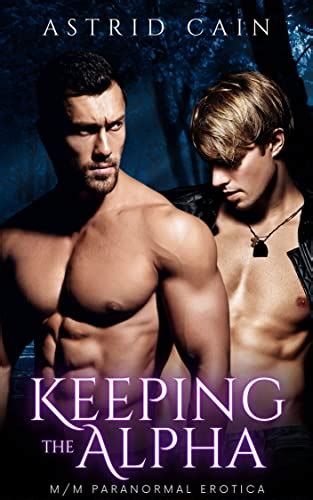 Keeping The Alpha Gay M M Alpha Alpha Shifter Erotic Romance The Alpha Run Series Book 2