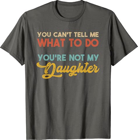 You Cant Tell Me What To Do Youre Not My Daughter Vintage T Shirt