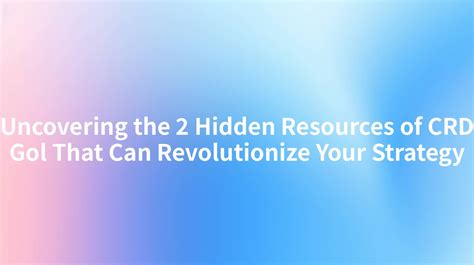 Uncovering the 2 Hidden Resources of CRD Gol That Can Revolutionize ...