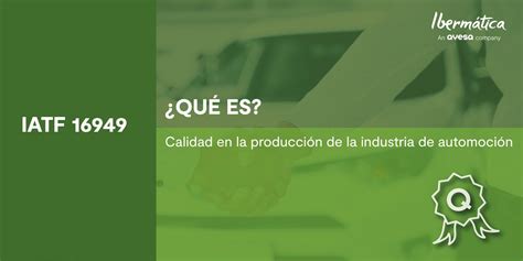 Qué es IATF 16949 Normas de calidad en la industria de automoción