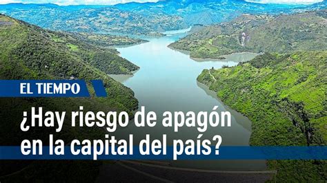 Hay Riesgo De Apag N En Bogot Por Bajo Nivel De Embalses En Colombia