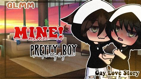 Mine Pretty Boy GLMM Gacha Life Mini Movie Gay Love GLMM Gacha Life YouTube Gay