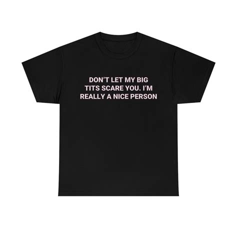 Don T Let My Big Tits Scare You I M Really A Nice Person T Shirt Etsy