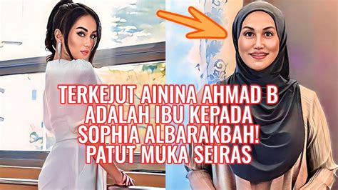 Terkejut Ainina Ahmad B Adalah Ibu Kepada Sophia Albarakbah Patut Muka