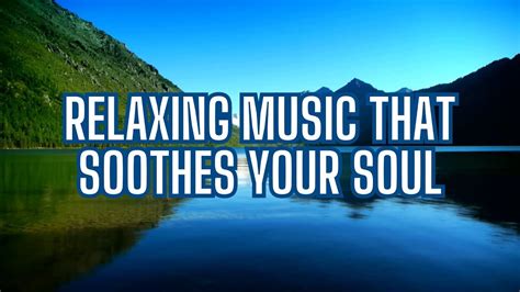 Relaxing Music That Soothes Your Soul 15 Minutes Relaxingmusic