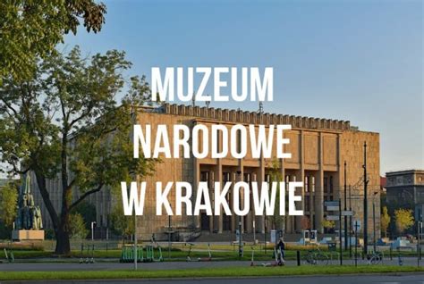 Co Mo Na Zobaczy W Muzeum Narodowym W Krakowie