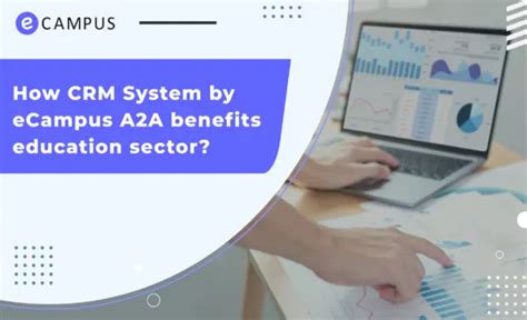 How CRM System By ECampus A2A Benefits Education Sector In Their