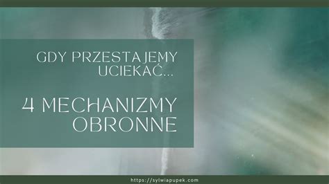 Gdy Przestajemy Ucieka O Mechanizmach Ochronno Obronnych Umys U