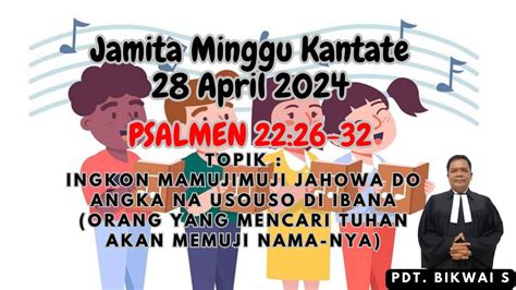 JAMITA MINGGU KANTATE 28 APRIL 2024 PSALMEN 22 26 32 BOI DO MARENDE