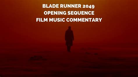 Blade Runner 2049 Opening Sequence Film Music Commentary Youtube