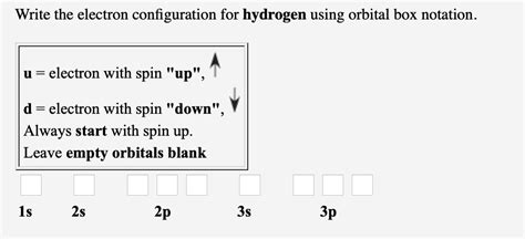 Solved Write The Electron Configuration For Hydrogen Using Orbital Box