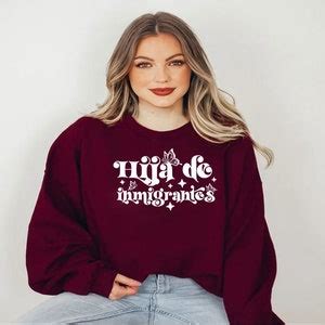 Hija De Inmigrantes Sweatshirt Latina Women Shirt Hispanic Heritage Shirt Daughter Of Immigrants