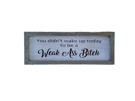Amazon You Didn T Wake Up Today To Be A Weak Ass Bitch Home Kitchen