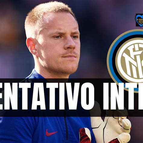 Calciomercato Dalla Spagna Inter Su Ter Stegen Il Retroscena