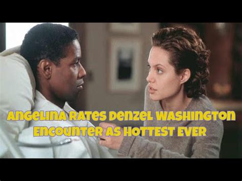 Angelina Jolie Said The Best Sex She Ever Had Was In Scene With Denzel Washington YouTube