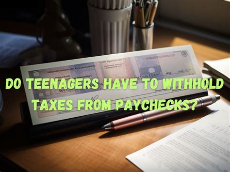 Do Teenagers Have To Withhold Taxes From Paychecks Complete Guide