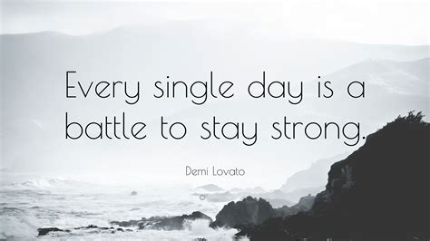 demi lovato quote  single day   battle  stay strong