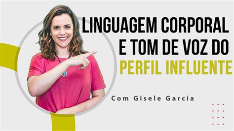 Perfil Comportamental Influente Linguagem Corporal E Tom De Voz Youtube