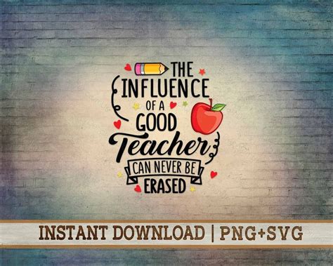 Teacher Quotes Png Svg Printable The Influence Of A Good Teacher Can