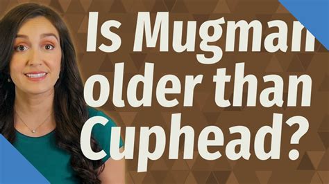 Is Mugman Older Than Cuphead Youtube