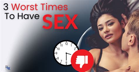 3 Worst Times To Have Sex 3 Tips To Improve Performance