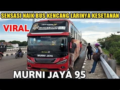 Sensasi Naik Bus Lari Kesetanan Bus Murni Jaya Labuan Youtube