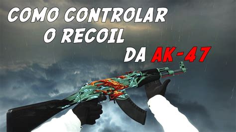 COMO CONTROLAR O RECOIL DA AK 47 NO CS GO YouTube