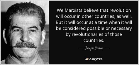 Joseph Stalin Quote We Marxists Believe That Revolution Will Occur In