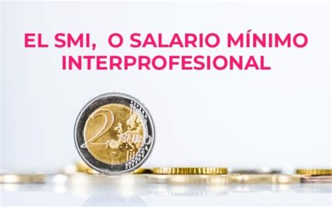 El Smi En España Salario Mínimo Interprofesional