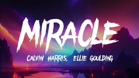 Calvin Harris Ellie Goulding Miracle Lyrics Youtube